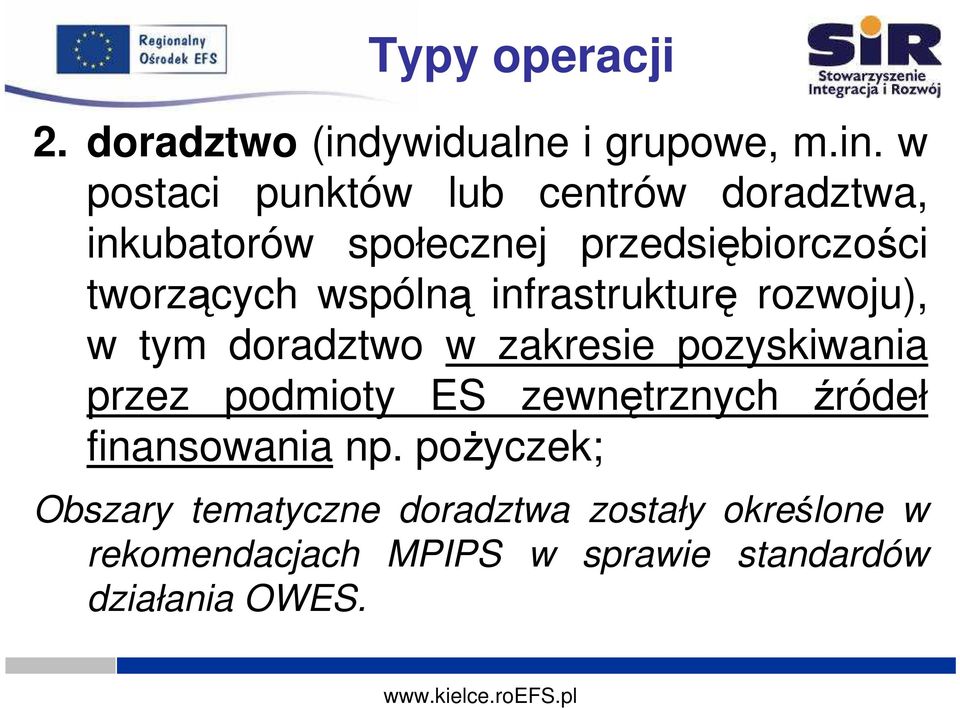 w postaci punktów lub centrów doradztwa, inkubatorów społecznej przedsiębiorczości tworzących