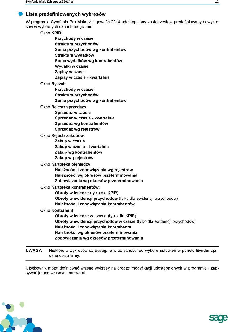 Okno Ryczałt: Przychody w czasie Struktura przychodów Suma przychodów wg kontrahentów Okno Rejestr sprzedaży: Sprzedaż w czasie Sprzedaż w czasie - kwartalnie Sprzedaż wg kontrahentów Sprzedaż wg