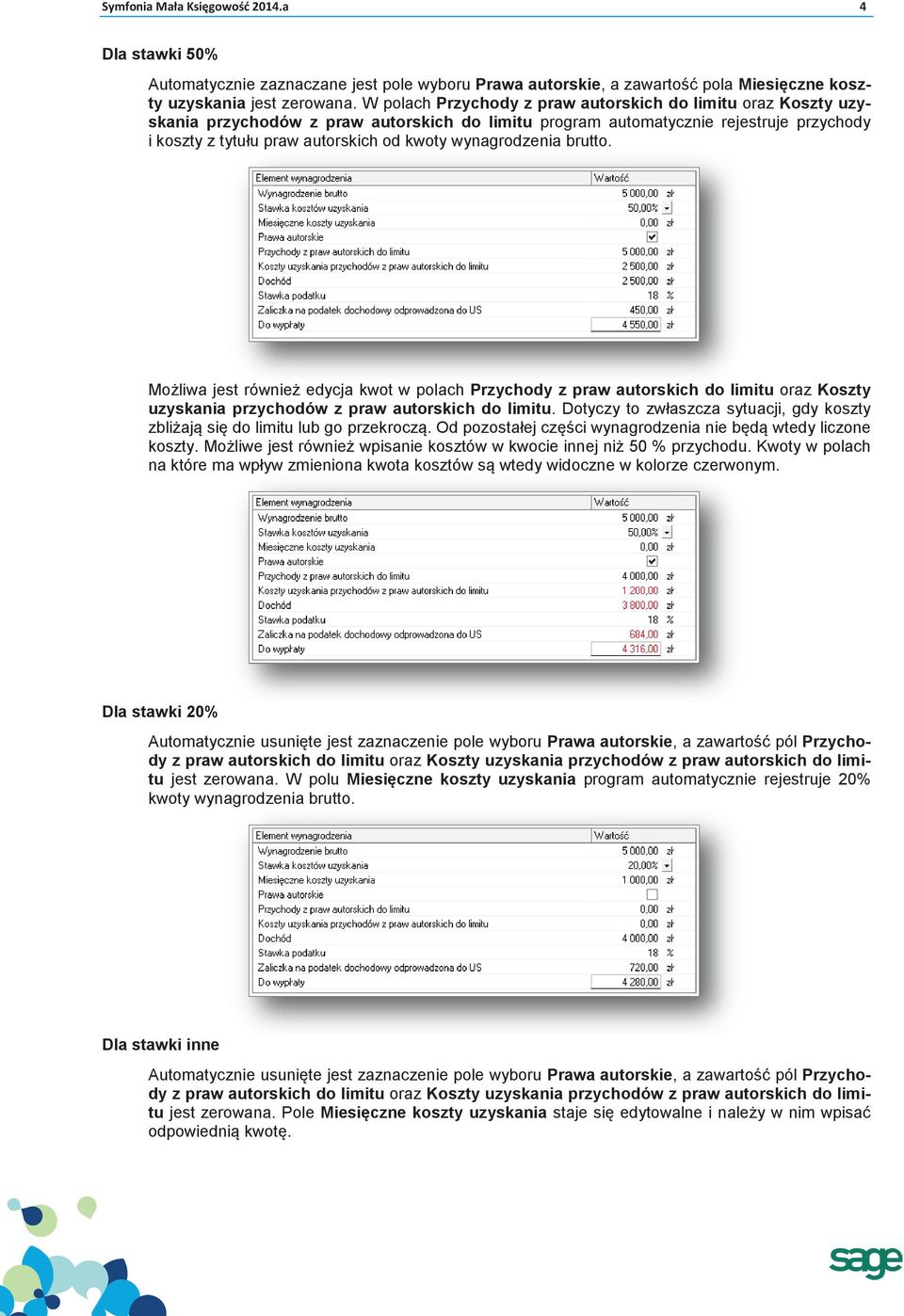 wynagrodzenia brutto. Możliwa jest również edycja kwot w polach Przychody z praw autorskich do limitu oraz Koszty uzyskania przychodów z praw autorskich do limitu.