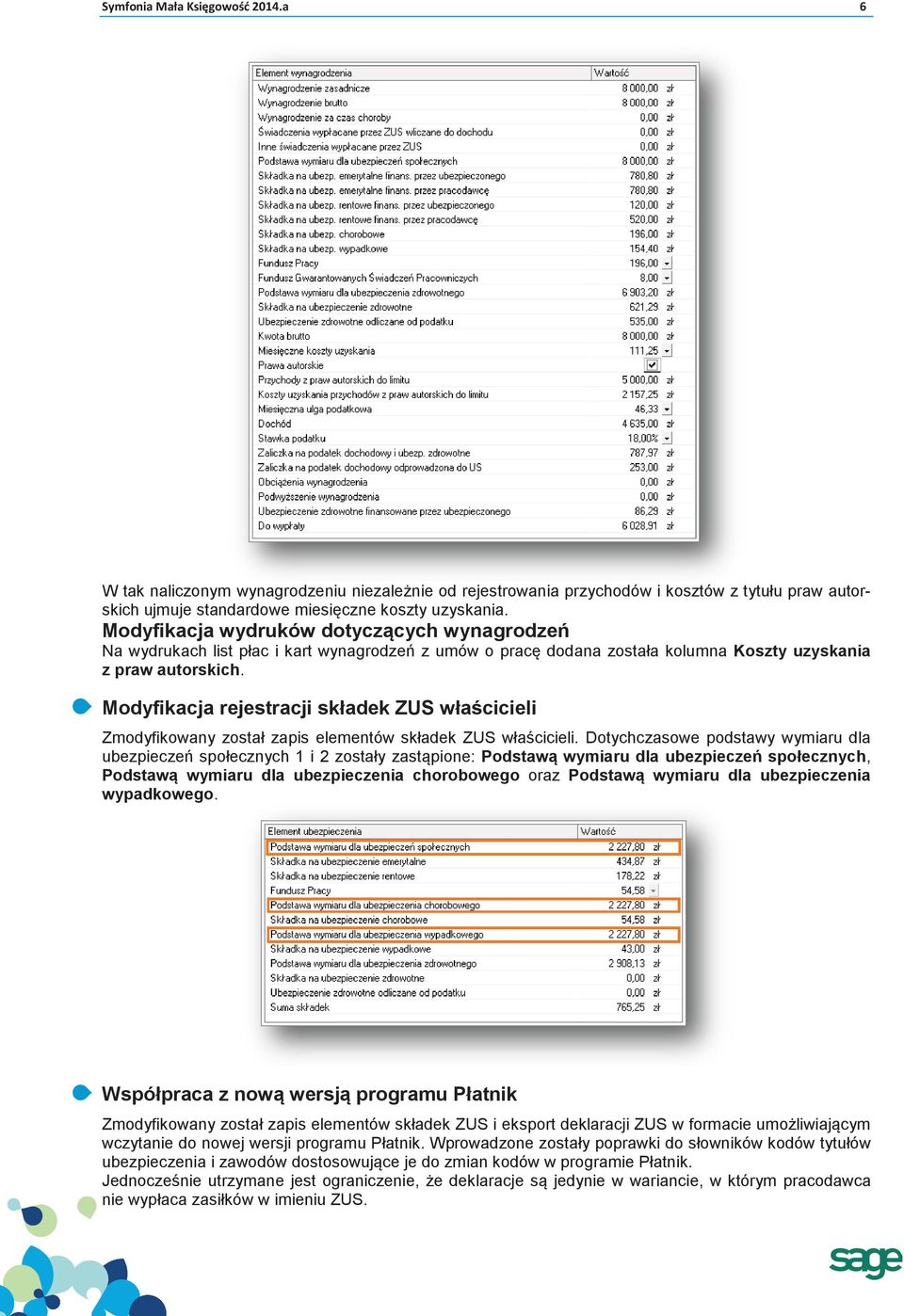 Modyfikacja rejestracji składek ZUS właścicieli Zmodyfikowany został zapis elementów składek ZUS właścicieli.