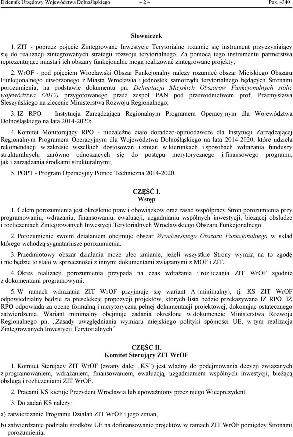 Za pomocą tego instrumentu partnerstwa reprezentujące miasta i ich obszary funkcjonalne mogą realizować zintegrowane projekty; 2.