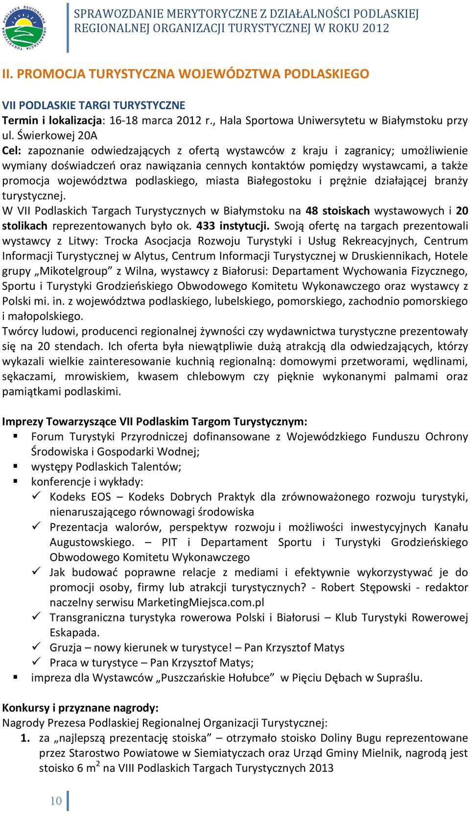 województwa podlaskiego, miasta Białegostoku i prężnie działającej branży turystycznej.