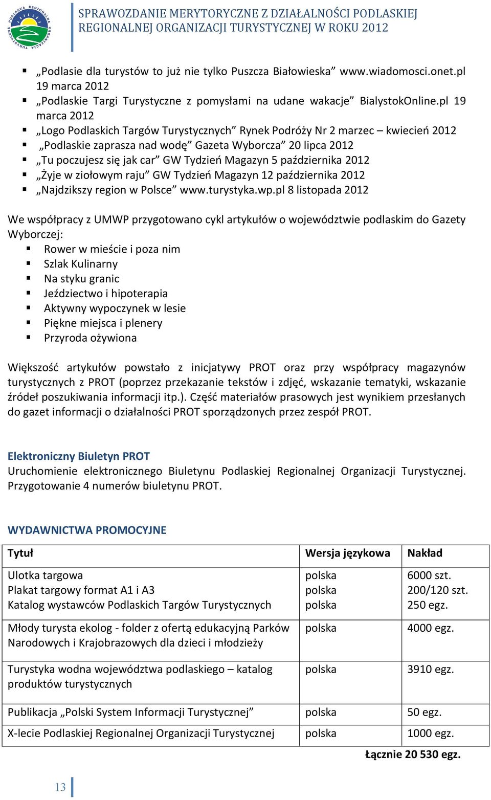 października 2012 Żyje w ziołowym raju GW Tydzień Magazyn 12 października 2012 Najdzikszy region w Polsce www.turystyka.wp.