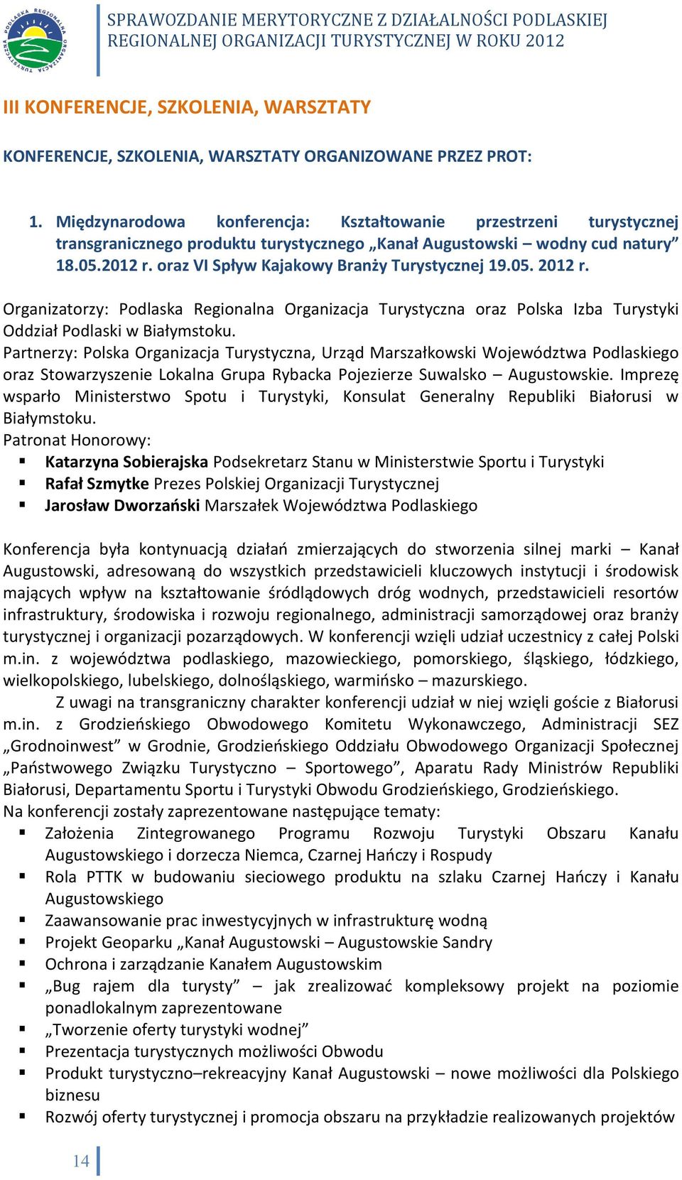 oraz VI Spływ Kajakowy Branży Turystycznej 19.05. 2012 r. Organizatorzy: Podlaska Regionalna Organizacja Turystyczna oraz Polska Izba Turystyki Oddział Podlaski w Białymstoku.