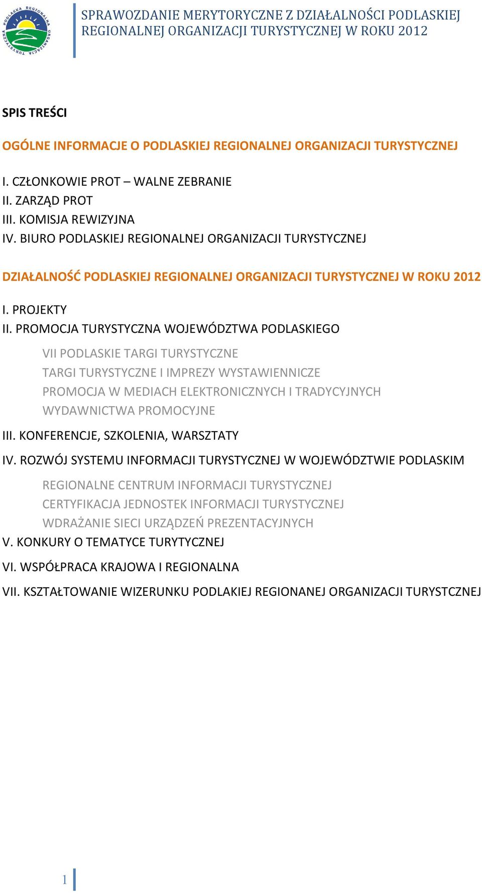PROMOCJA TURYSTYCZNA WOJEWÓDZTWA PODLASKIEGO VII PODLASKIE TARGI TURYSTYCZNE TARGI TURYSTYCZNE I IMPREZY WYSTAWIENNICZE PROMOCJA W MEDIACH ELEKTRONICZNYCH I TRADYCYJNYCH WYDAWNICTWA PROMOCYJNE III.