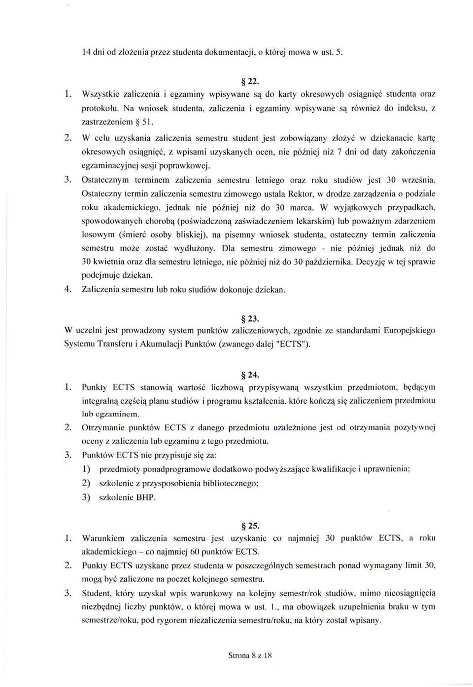 W celu uzyskania zaliczenia semestru student jest zobowiązany złożyć w dziekanacie kartę okresowych osiągnięć, z wpisami uzyskanych ocen, nie później niż 7 dni od daty zakończenia egzaminacyjnej