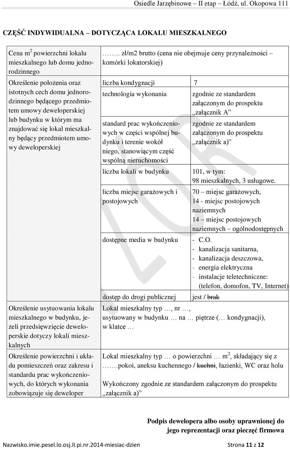 deweloperskie dotyczy lokali mieszkalnych Określenie powierzchni i układu pomieszczeń oraz zakresu i standardu prac wykończeniowych, do których wykonania zobowiązuje się deweloper.