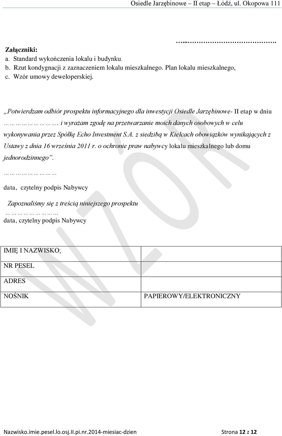 i wyrażam zgodę na przetwarzanie moich danych osobowych w celu wykonywania przez Spółkę Echo Investment S.A. z siedzibą w Kielcach obowiązków wynikających z Ustawy z dnia 16 września 2011 r.
