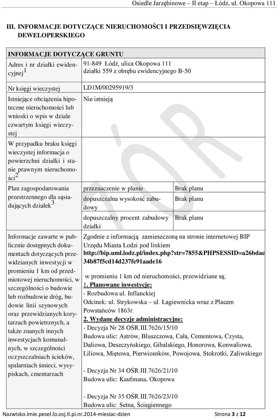 wieczystej informacja o powierzchni działki i stanie prawnym nieruchomości 2 Plan zagospodarowania przestrzennego dla sąsiadujących działek 3 Informacje zawarte w publicznie dostępnych dokumentach