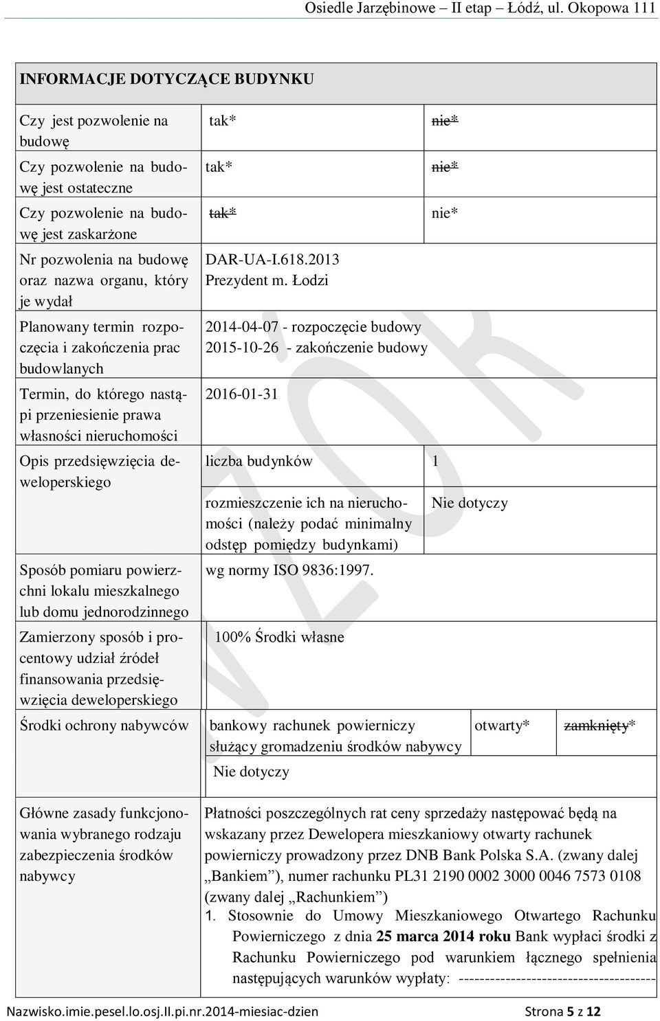 lokalu mieszkalnego lub domu jednorodzinnego Zamierzony sposób i procentowy udział źródeł finansowania przedsięwzięcia deweloperskiego Środki ochrony nabywców tak* tak* tak* DAR-UA-I.618.