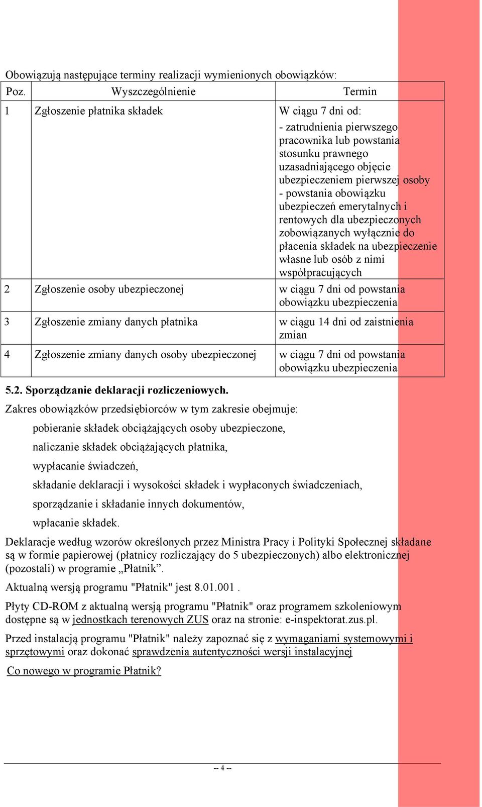 powstania obowiązku ubezpieczeń emerytalnych i rentowych dla ubezpieczonych zobowiązanych wyłącznie do płacenia składek na ubezpieczenie własne lub osób z nimi współpracujących 2 Zgłoszenie osoby