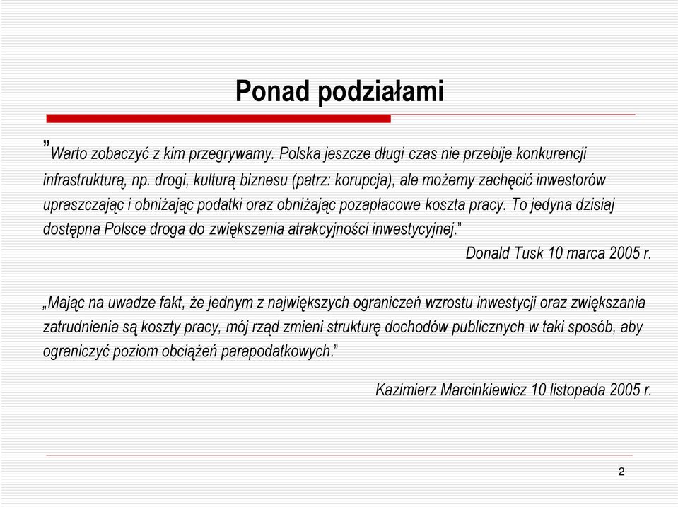 To jedyna dzisiaj dostępna Polsce droga do zwiększenia atrakcyjności inwestycyjnej. Donald Tusk 10 marca 2005 r.