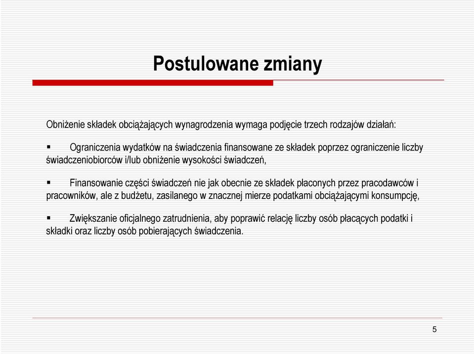 jak obecnie ze składek płaconych przez pracodawców i pracowników, ale z budżetu, zasilanego w znacznej mierze podatkami obciążającymi