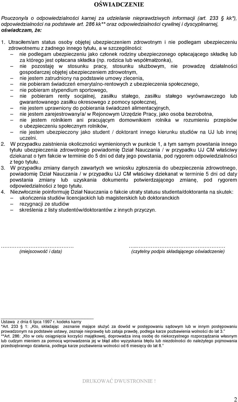 Utraciłem/am status osoby objętej ubezpieczeniem zdrowotnym i nie podlegam ubezpieczeniu zdrowotnemu z żadnego innego tytułu, a w szczególności: nie podlegam ubezpieczeniu jako członek rodziny