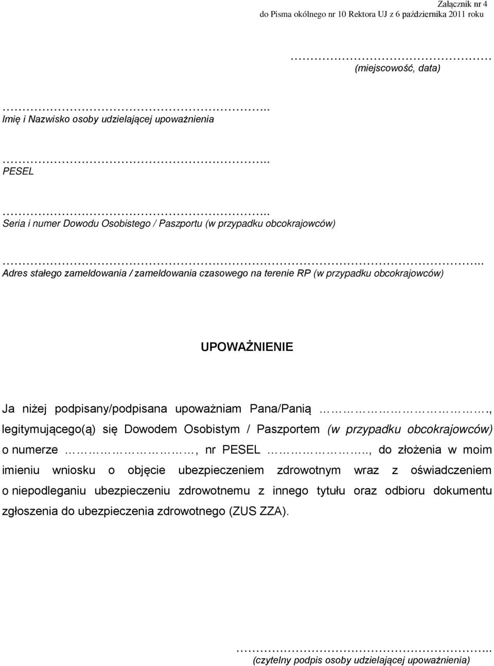 . Adres stałego zameldowania / zameldowania czasowego na terenie RP (w przypadku obcokrajowców) UPOWAŻNIENIE Ja niżej podpisany/podpisana upoważniam Pana/Panią.