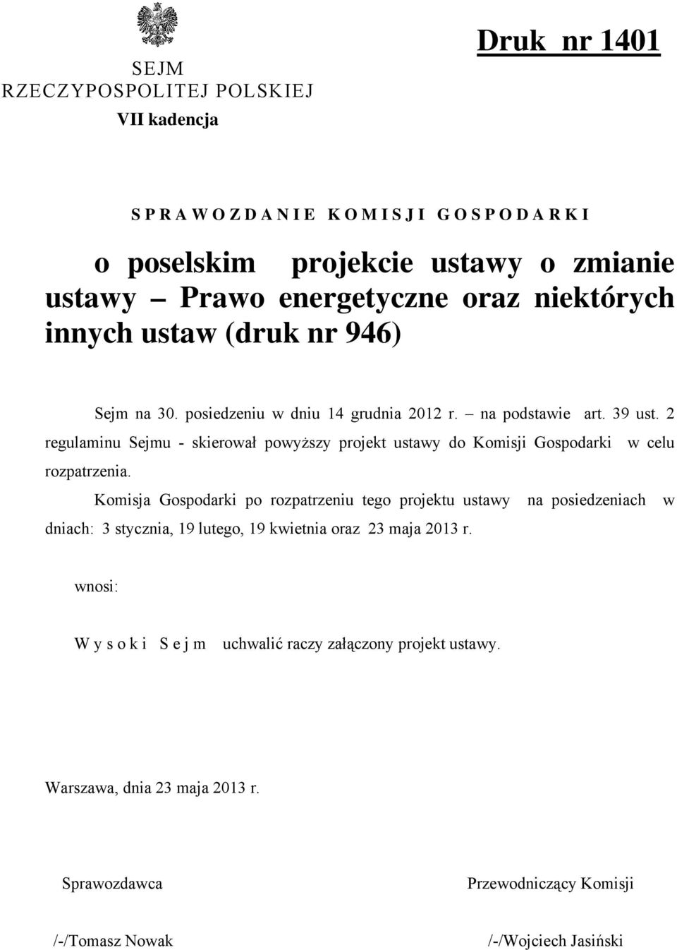 2 regulaminu Sejmu - skierował powyższy projekt ustawy do Komisji Gospodarki w celu rozpatrzenia.