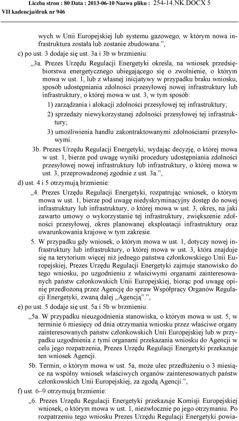 1, lub z własnej inicjatywy w przypadku braku wniosku, sposób udostępniania zdolności przesyłowej nowej infrastruktury lub infrastruktury, o której mowa w ust.