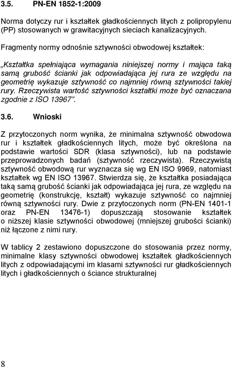 wykazuje sztywność co najmniej równą sztywności takiej rury. Rzeczywista wartość sztywności kształtki może być oznaczana zgodnie z ISO 13967