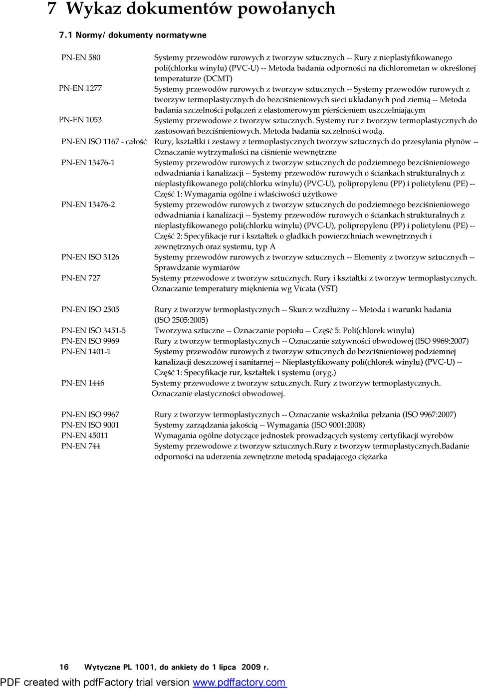 określonej temperaturze (DCMT) PN-EN 1277 Systemy przewodów rurowych z tworzyw sztucznych -- Systemy przewodów rurowych z tworzyw termoplastycznych do bezciśnieniowych sieci układanych pod ziemią --