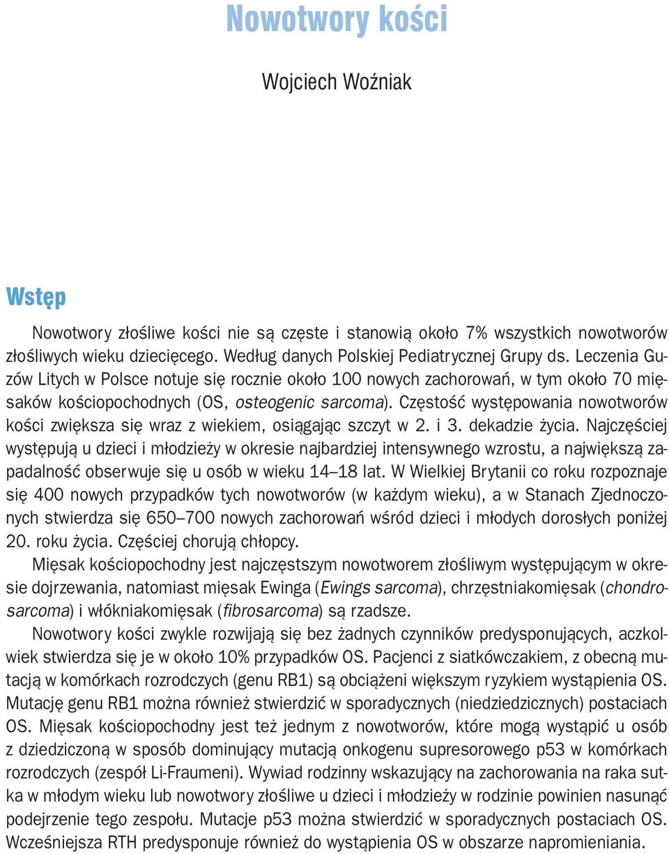 Częstość występowania nowotworów kości zwiększa się wraz z wiekiem, osiągając szczyt w 2. i 3. dekadzie życia.