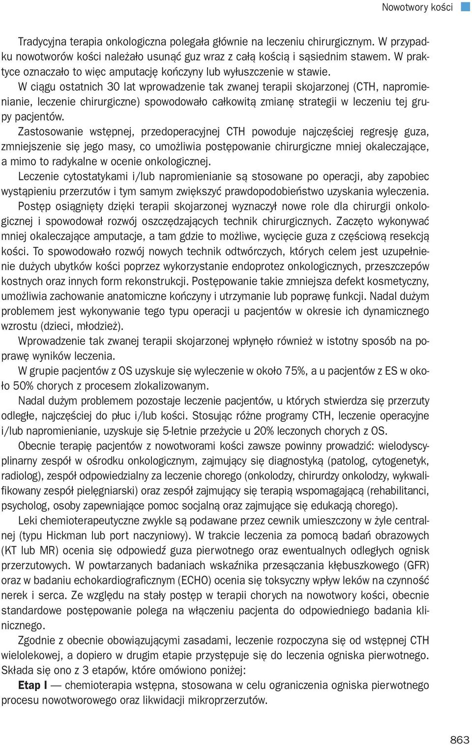 W ciągu ostatnich 30 lat wprowadzenie tak zwanej terapii skojarzonej (CTH, napromienianie, leczenie chirurgiczne) spowodowało całkowitą zmianę strategii w leczeniu tej grupy pacjentów.