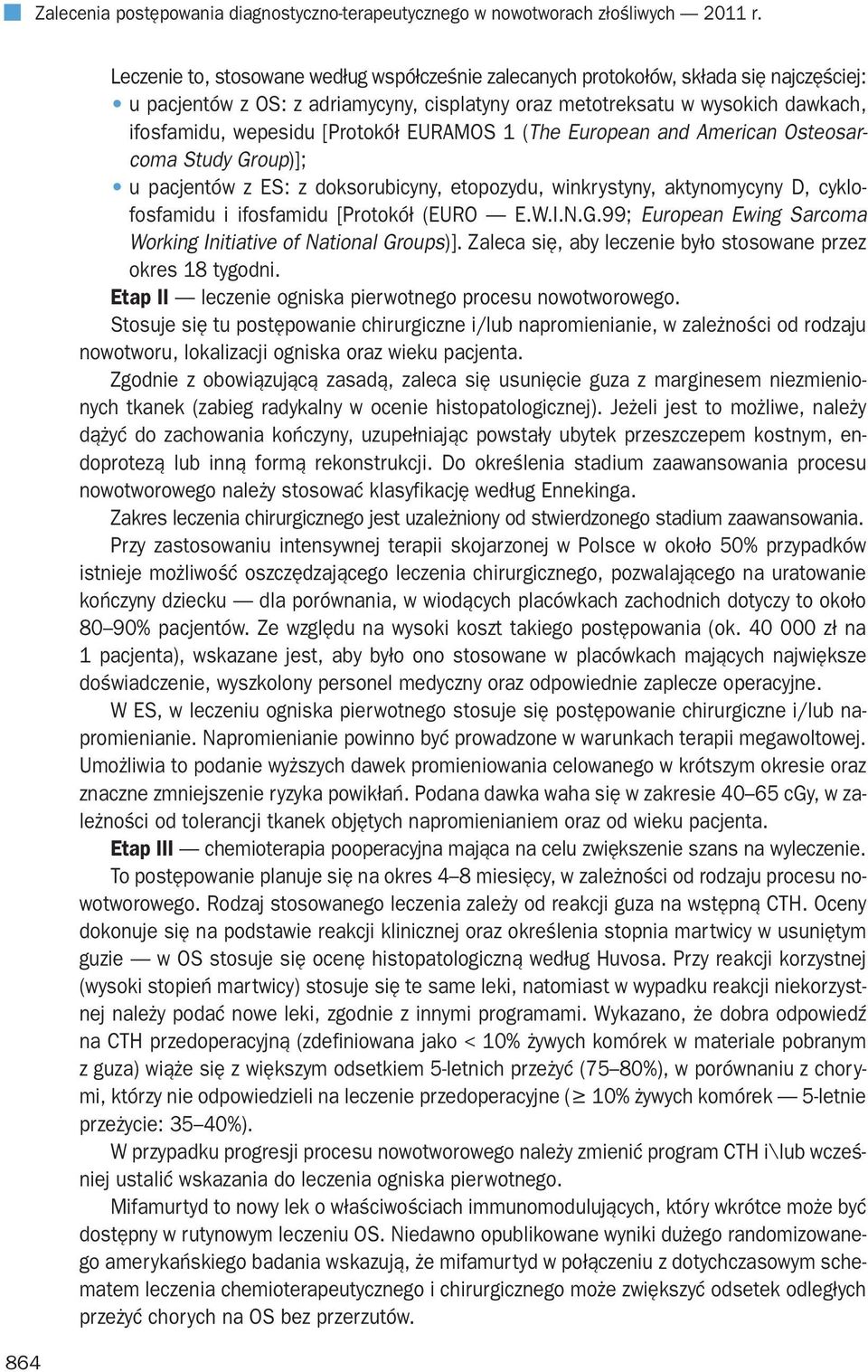 [Protokół EURAMOS 1 (The European and American Osteosarcoma Study Group)]; u pacjentów z ES: z doksorubicyny, etopozydu, winkrystyny, aktynomycyny D, cyklofosfamidu i ifosfamidu [Protokół (EURO E.W.I.