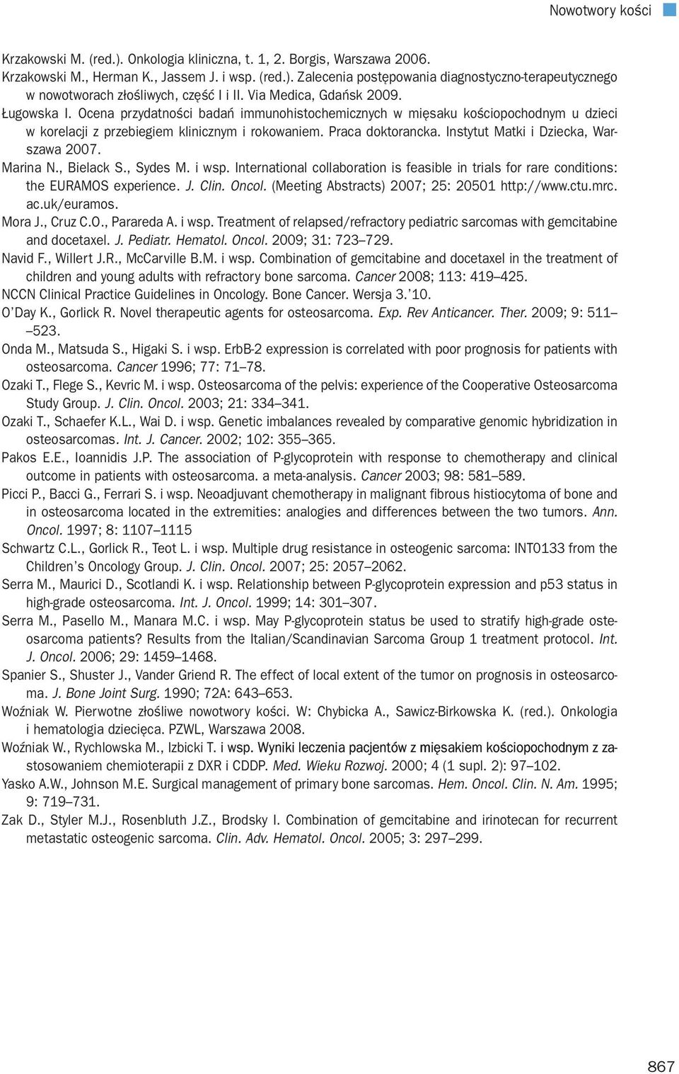Instytut Matki i Dziecka, Warszawa 2007. Marina N., Bielack S., Sydes M. i wsp. International collaboration is feasible in trials for rare conditions: the EURAMOS experience. J. Clin. Oncol.