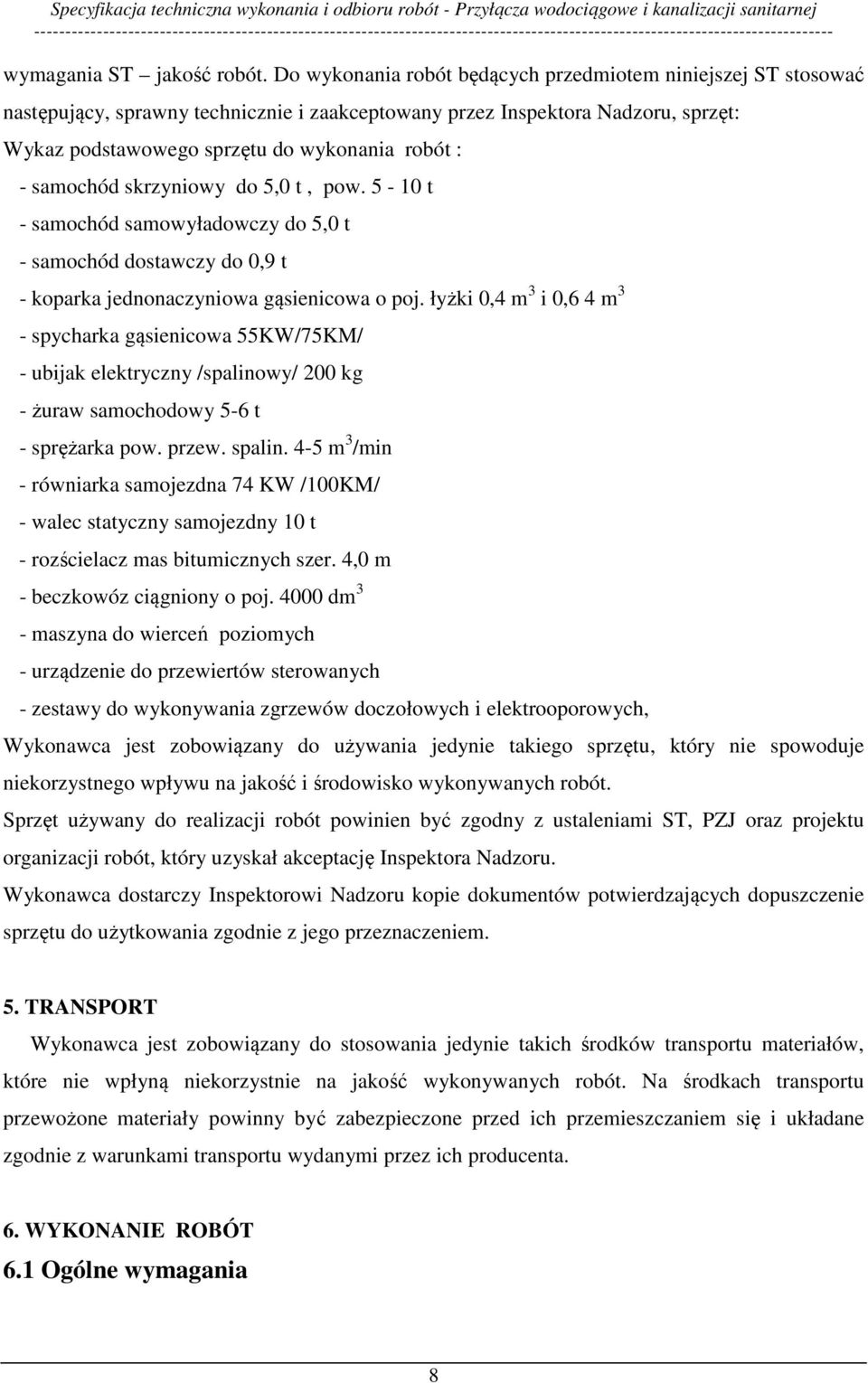 samochód skrzyniowy do 5,0 t, pow. 5-10 t - samochód samowyładowczy do 5,0 t - samochód dostawczy do 0,9 t - koparka jednonaczyniowa gąsienicowa o poj.