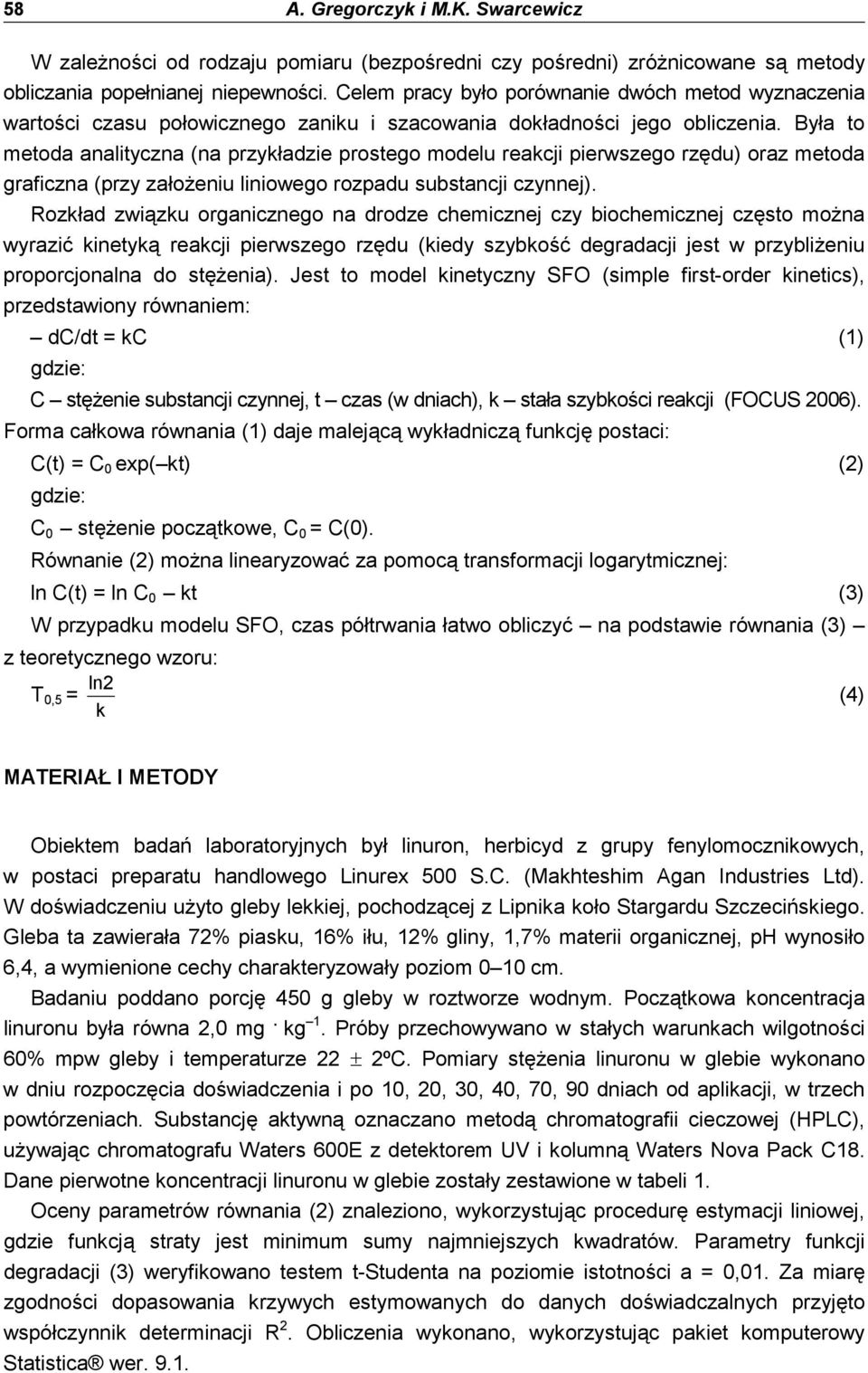 Była to metoda analityczna (na przykładzie prostego modelu reakcji pierwszego rzędu) oraz metoda graficzna (przy załoŝeniu liniowego rozpadu substancji czynnej).
