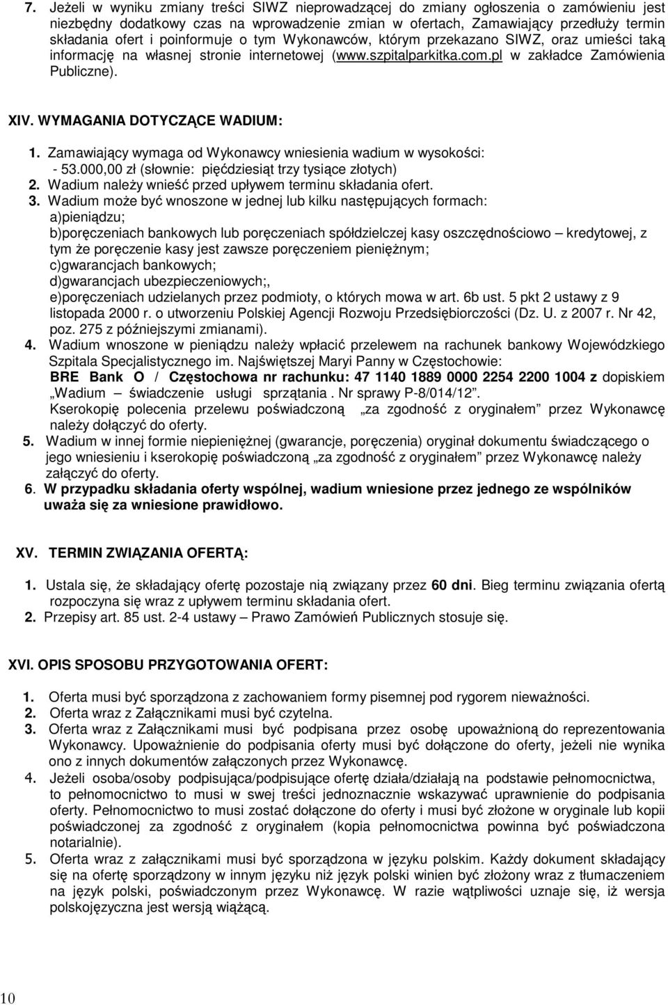 WYMAGANIA DOTYCZĄCE WADIUM: 1. Zamawiający wymaga od Wykonawcy wniesienia wadium w wysokości: - 53.000,00 zł (słownie: pięćdziesiąt trzy tysiące złotych) 2.