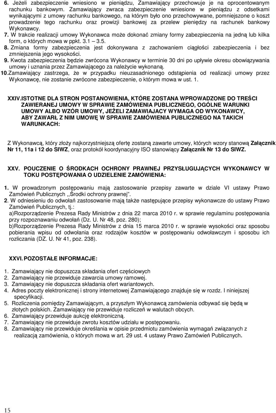 prowizji bankowej za przelew pieniędzy na rachunek bankowy Wykonawcy. 7. W trakcie realizacji umowy Wykonawca może dokonać zmiany formy zabezpieczenia na jedną lub kilka form, o których mowa w ppkt.