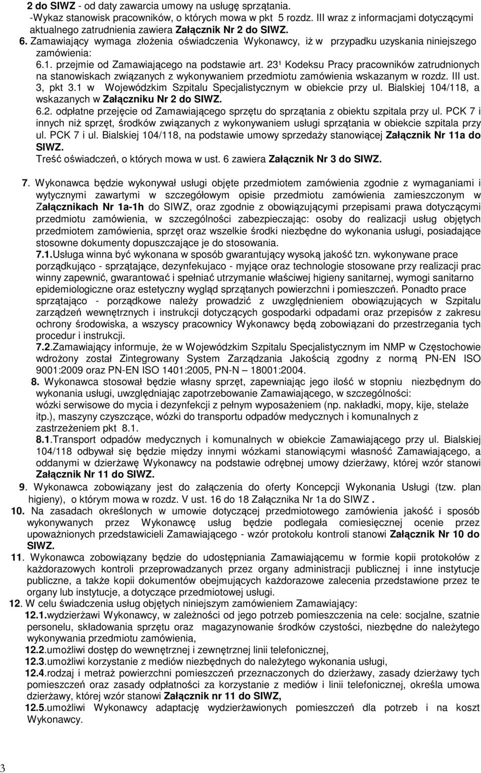 przejmie od Zamawiającego na podstawie art. 23¹ Kodeksu Pracy pracowników zatrudnionych na stanowiskach związanych z wykonywaniem przedmiotu zamówienia wskazanym w rozdz. III ust. 3, pkt 3.