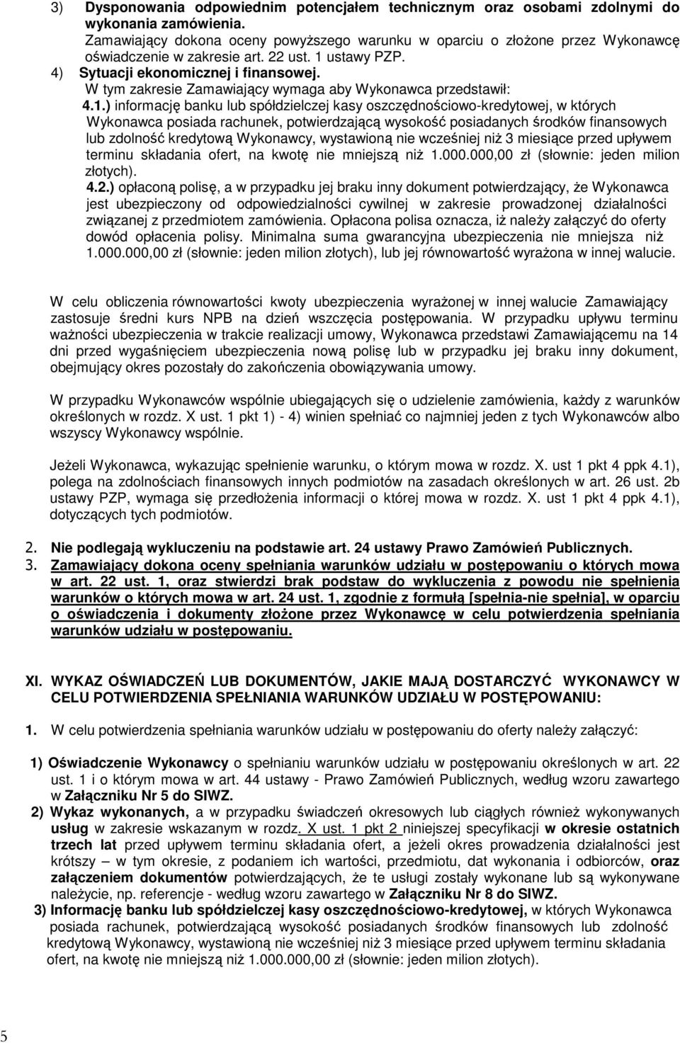 W tym zakresie Zamawiający wymaga aby Wykonawca przedstawił: 4.1.