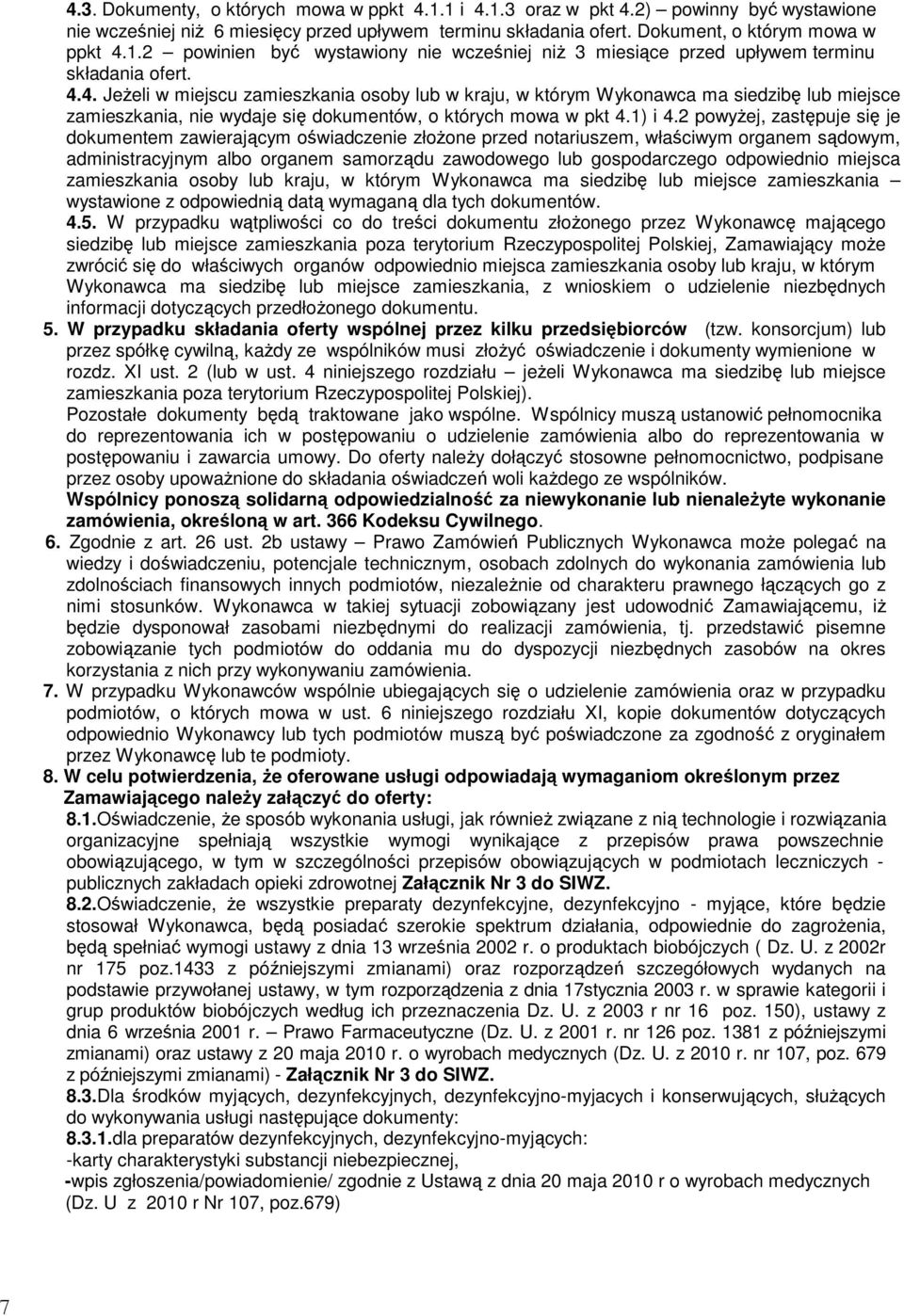 2 powyżej, zastępuje się je dokumentem zawierającym oświadczenie złożone przed notariuszem, właściwym organem sądowym, administracyjnym albo organem samorządu zawodowego lub gospodarczego odpowiednio