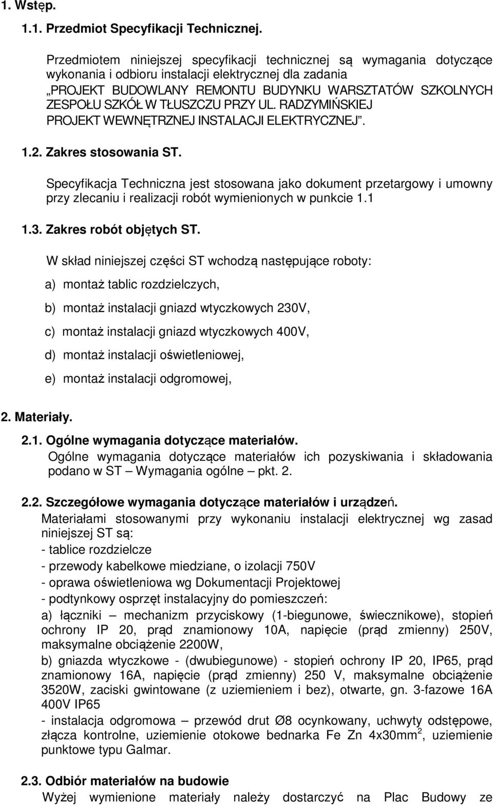 TŁUSZCZU PRZY UL. RADZYMIŃSKIEJ PROJEKT WEWNĘTRZNEJ INSTALACJI ELEKTRYCZNEJ. 1.2. Zakres stosowania ST.