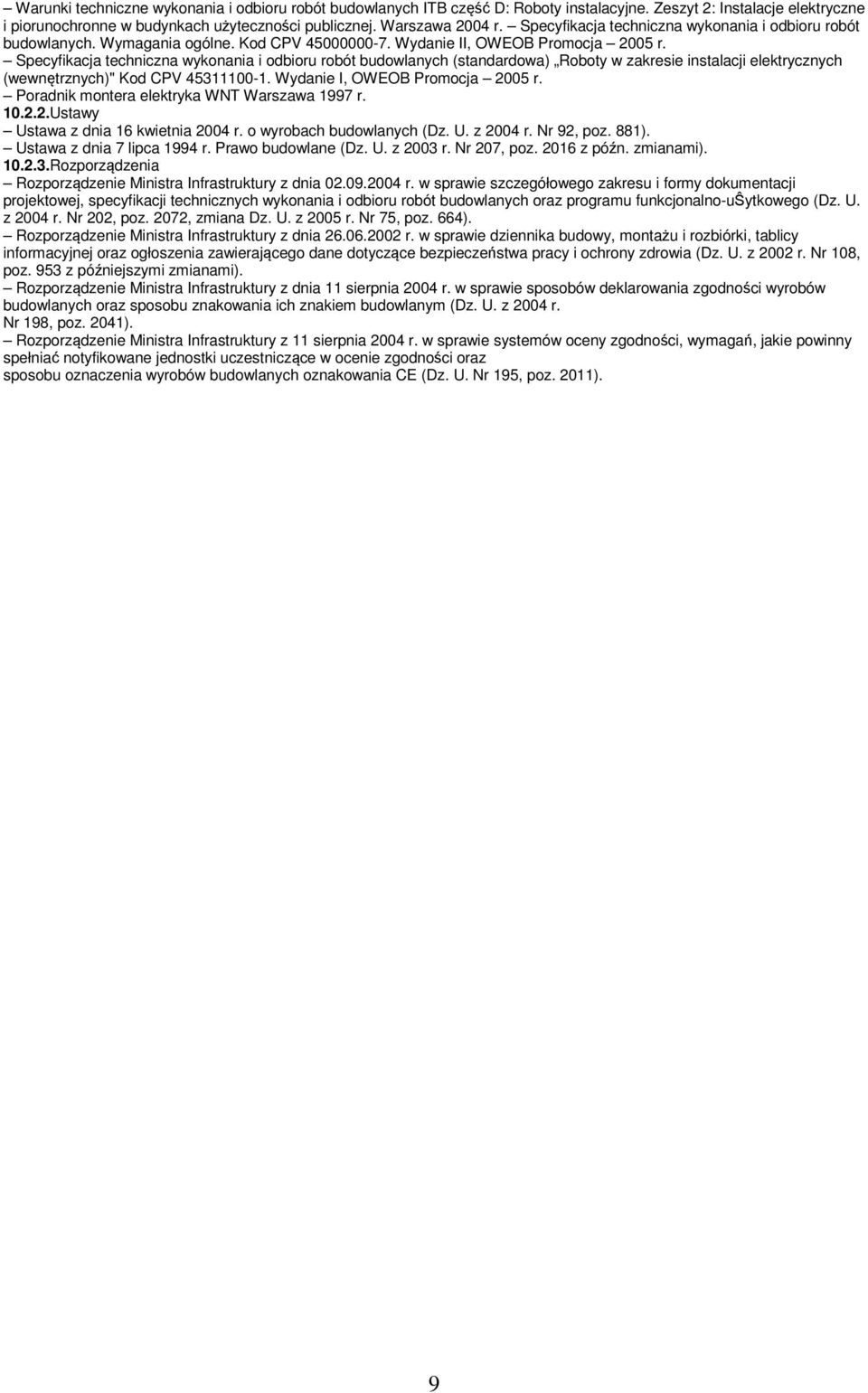 Specyfikacja techniczna wykonania i odbioru robót budowlanych (standardowa) Roboty w zakresie instalacji elektrycznych (wewnętrznych)" Kod CPV 45311100-1. Wydanie I, OWEOB Promocja 2005 r.
