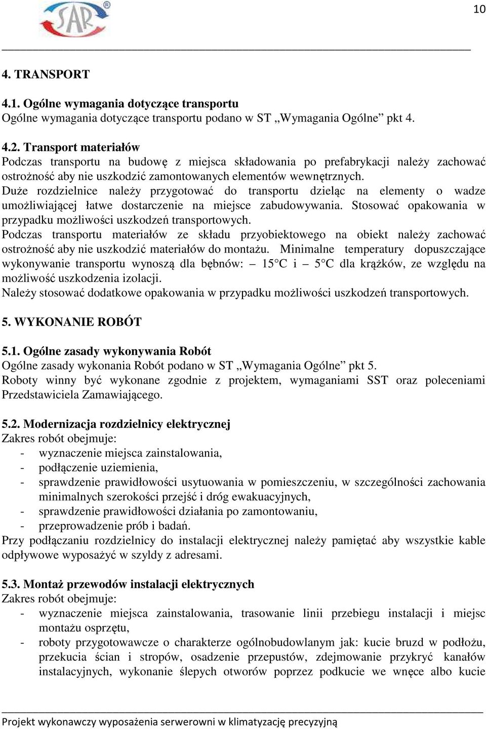 Duże rozdzielnice należy przygotować do transportu dzieląc na elementy o wadze umożliwiającej łatwe dostarczenie na miejsce zabudowywania.