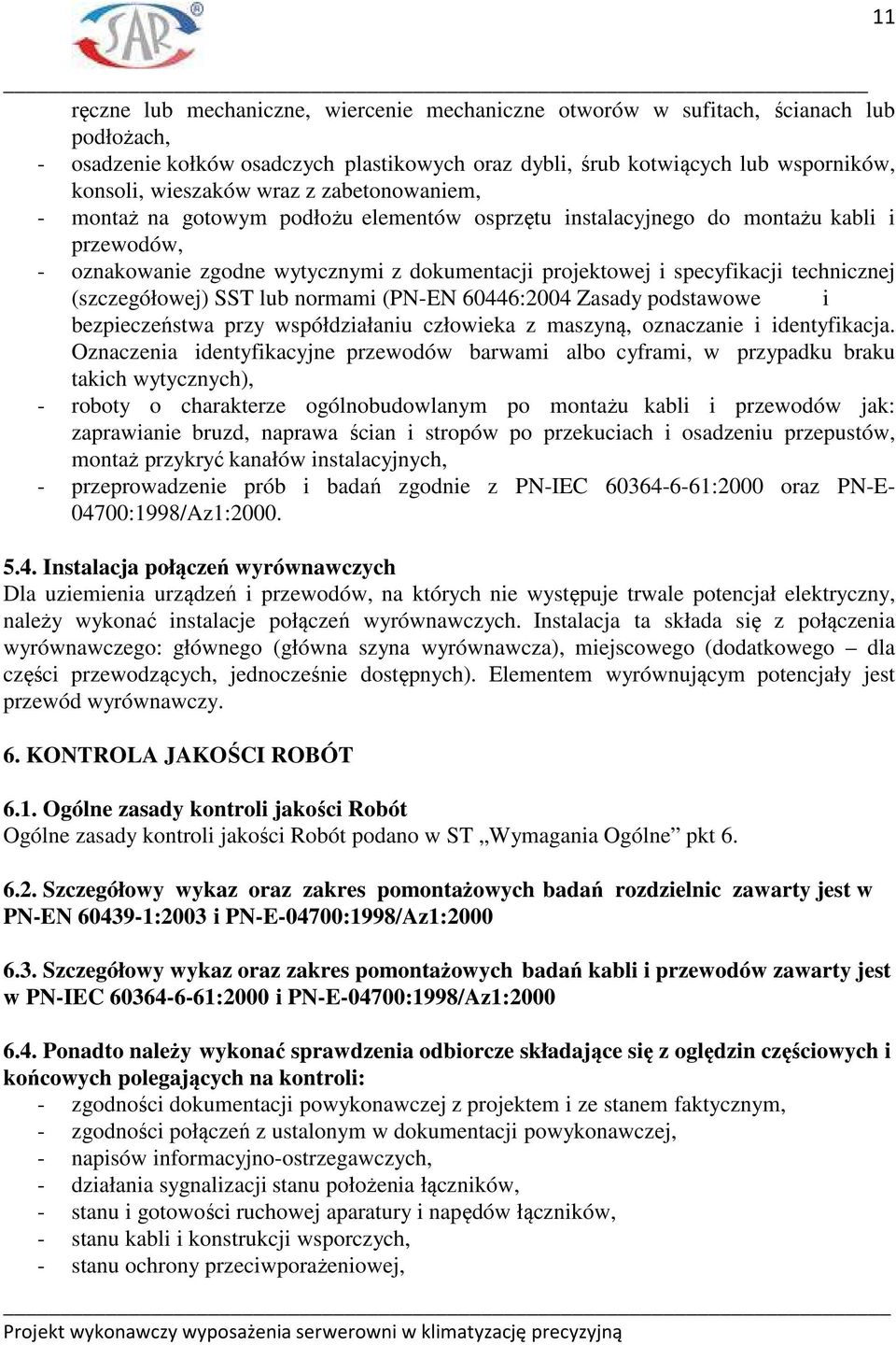 technicznej (szczegółowej) SST lub normami (PN-EN 60446:2004 Zasady podstawowe i bezpieczeństwa przy współdziałaniu człowieka z maszyną, oznaczanie i identyfikacja.
