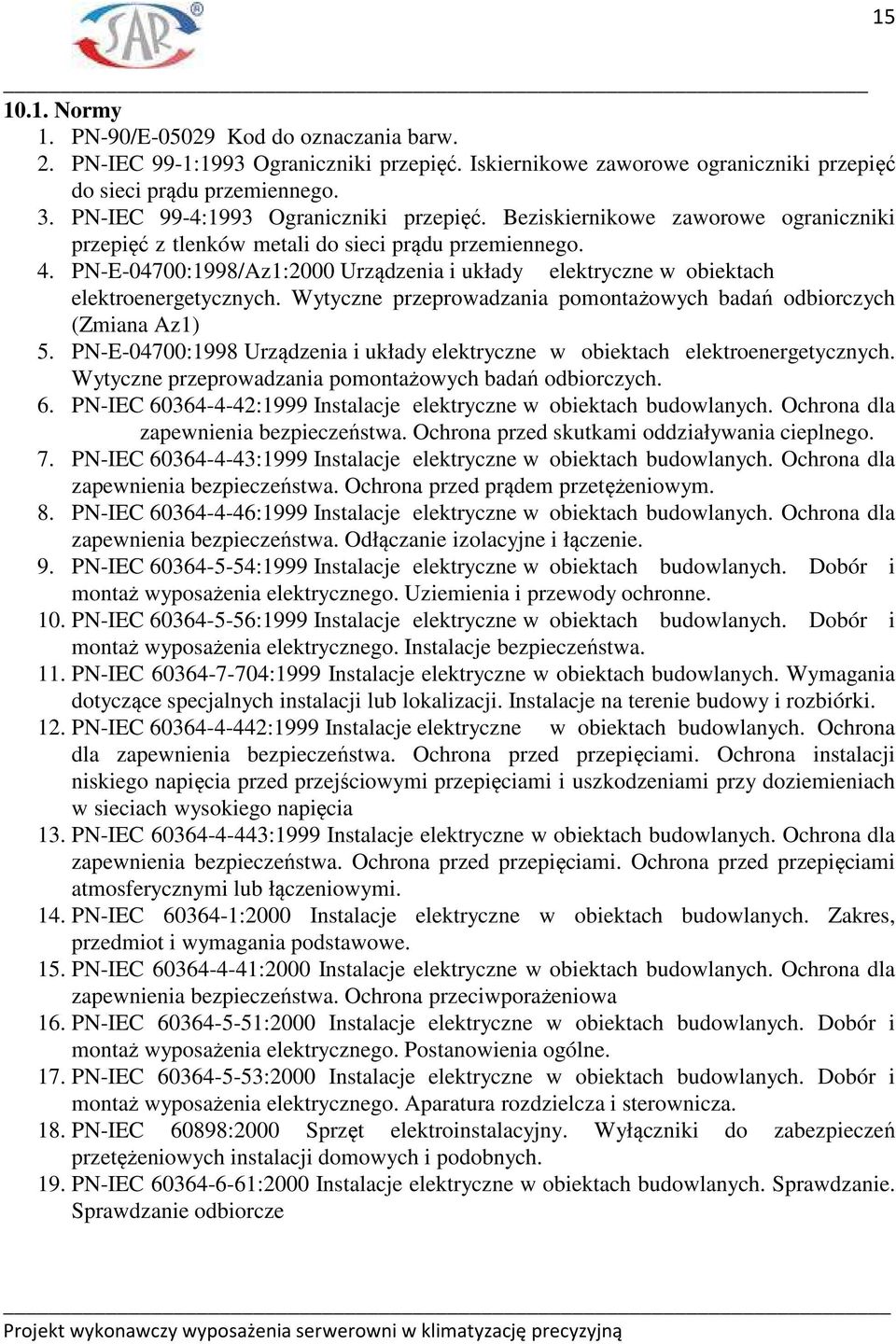 PN-E-04700:1998/Az1:2000 Urządzenia i układy elektryczne w obiektach elektroenergetycznych. Wytyczne przeprowadzania pomontażowych badań odbiorczych (Zmiana Az1) 5.