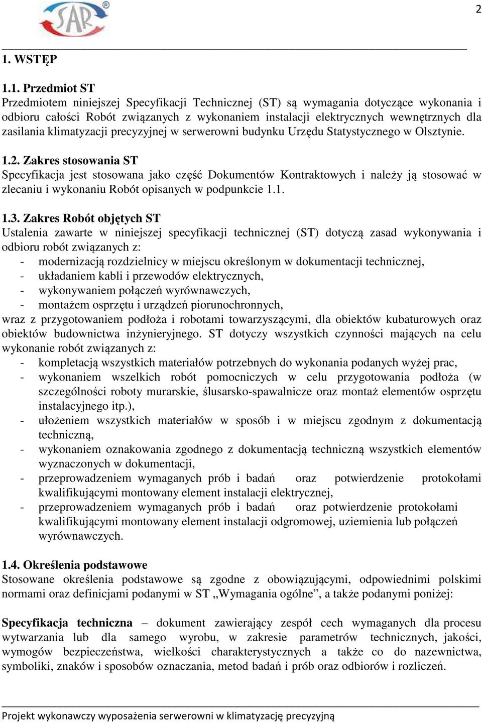 Zakres stosowania ST Specyfikacja jest stosowana jako część Dokumentów Kontraktowych i należy ją stosować w zlecaniu i wykonaniu Robót opisanych w podpunkcie 1.1. 1.3.