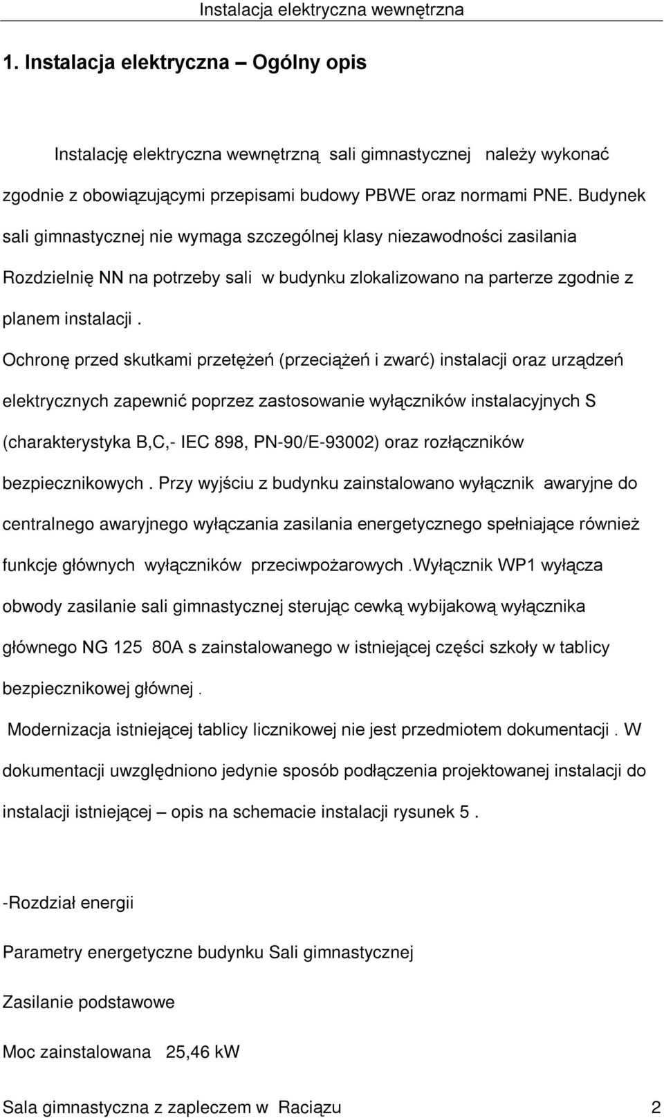 Ochronê przed skutkami przetê eñ (przeci¹ eñ i zwarã) instalacji oraz urz¹dzeñ elektrycznych zapewniã poprzez zastosowanie wyù¹czników instalacyjnych S (charakterystyka B,C,- IEC 898, PN-90/E-93002)