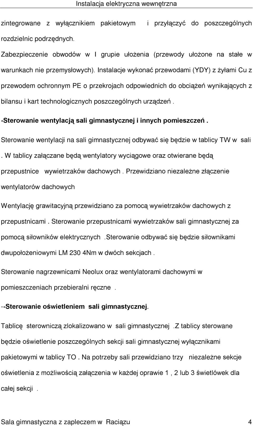 -Sterowanie wentylacj¹ sali gimnastycznej i innych pomieszczeñ. Sterowanie wentylacji na sali gimnastycznej odbywaã siê bêdzie w tablicy TW w sali.