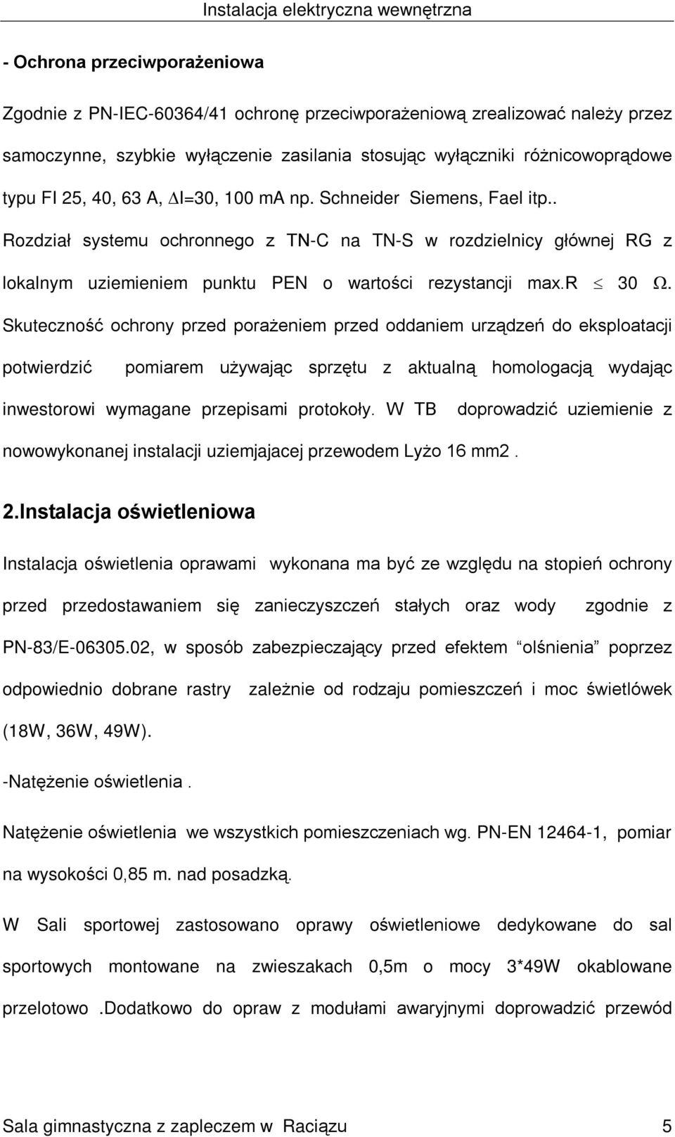 Skutecznoœã ochrony przed pora eniem przed oddaniem urz¹dzeñ do eksploatacji potwierdziã pomiarem u ywaj¹c sprzêtu z aktualn¹ homologacj¹ wydaj¹c inwestorowi wymagane przepisami protokoùy.