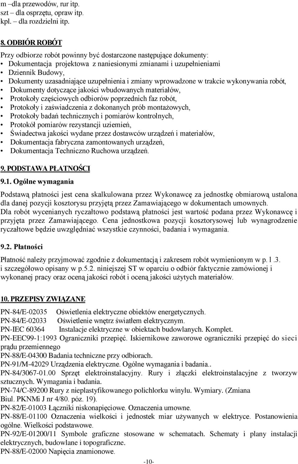 i zmiany wprowadzone w trakcie wykonywania robót, Dokumenty dotyczące jakości wbudowanych materiałów, Protokoły częściowych odbiorów poprzednich faz robót, Protokoły i zaświadczenia z dokonanych prób