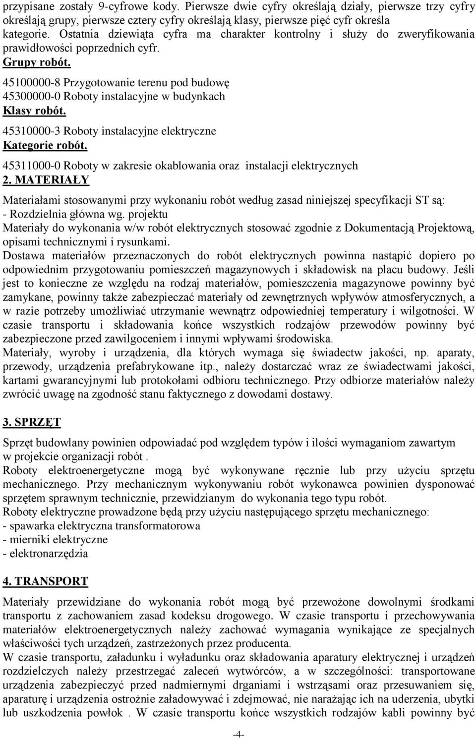 45100000-8 Przygotowanie terenu pod budowę 45300000-0 Roboty instalacyjne w budynkach Klasy robót. 45310000-3 Roboty instalacyjne elektryczne Kategorie robót.
