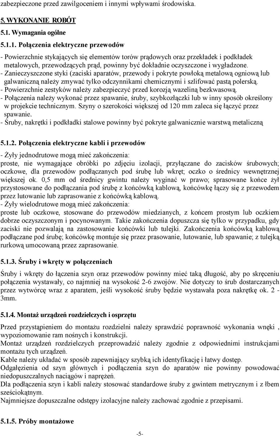 1. Połączenia elektryczne przewodów - Powierzchnie stykających się elementów torów prądowych oraz przekładek i podkładek metalowych, przewodzących prąd, powinny być dokładnie oczyszczone i wygładzone.