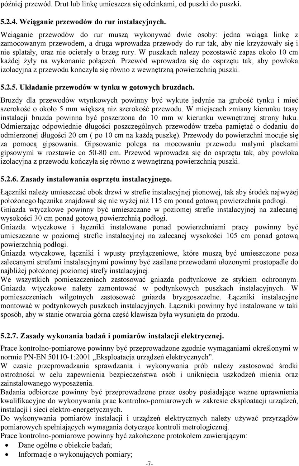 brzeg rury. W puszkach należy pozostawić zapas około 10 cm każdej żyły na wykonanie połączeń.