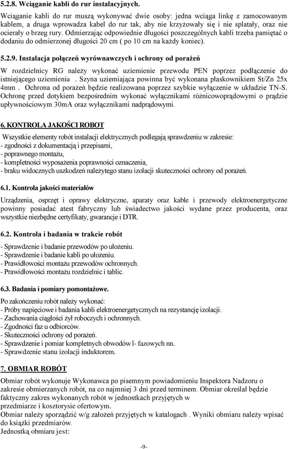 Odmierzając odpowiednie długości poszczególnych kabli trzeba pamiętać o dodaniu do odmierzonej długości 20 cm ( po 10 cm na każdy koniec). 5.2.9.