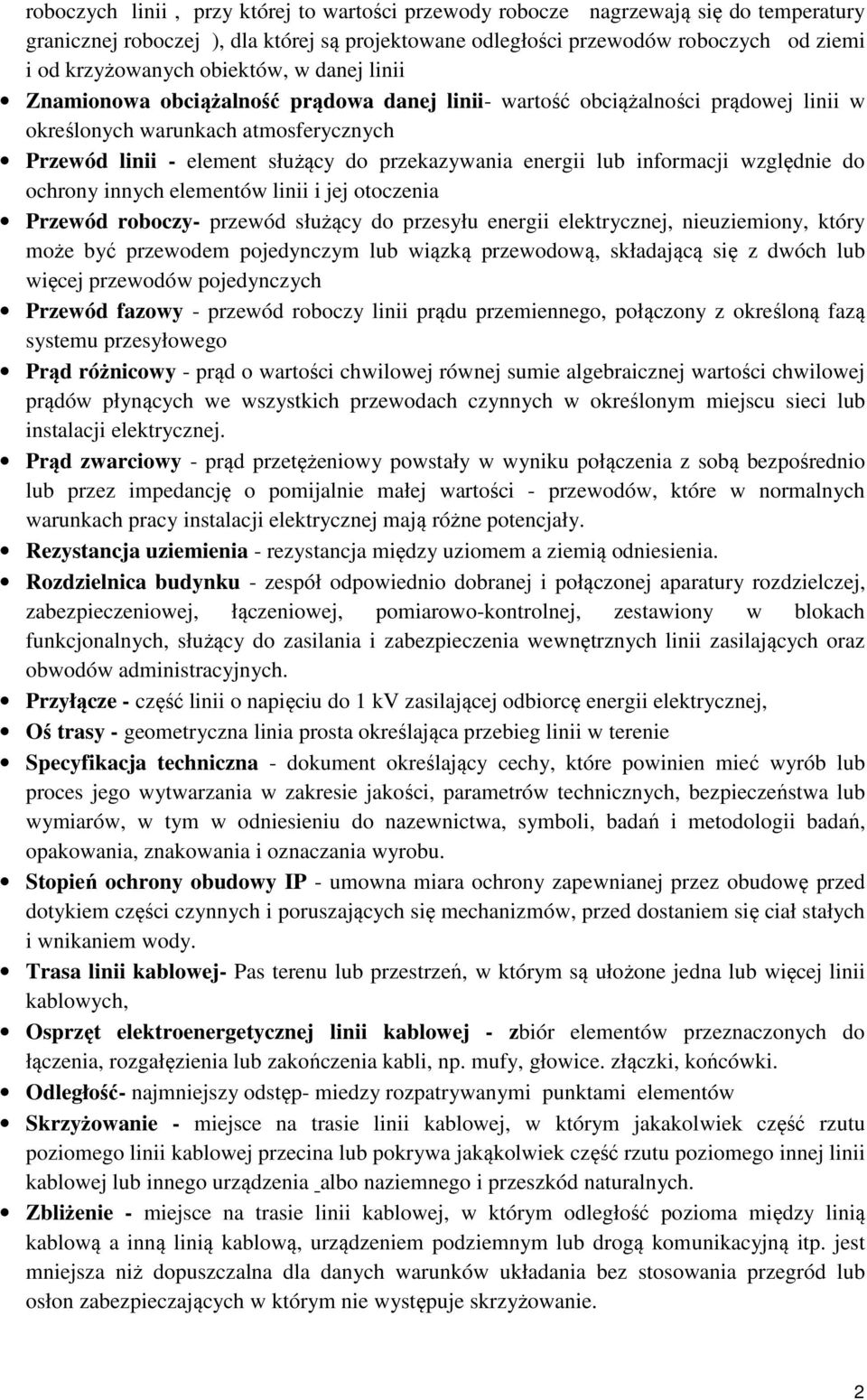 energii lub informacji względnie do ochrony innych elementów linii i jej otoczenia Przewód roboczy- przewód służący do przesyłu energii elektrycznej, nieuziemiony, który może być przewodem