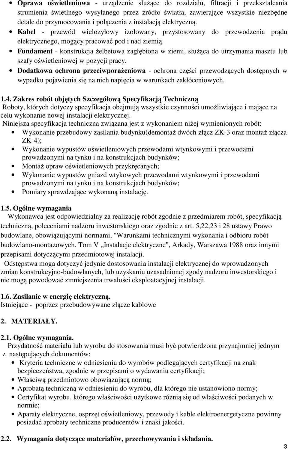 Fundament - konstrukcja żelbetowa zagłębiona w ziemi, służąca do utrzymania masztu lub szafy oświetleniowej w pozycji pracy.